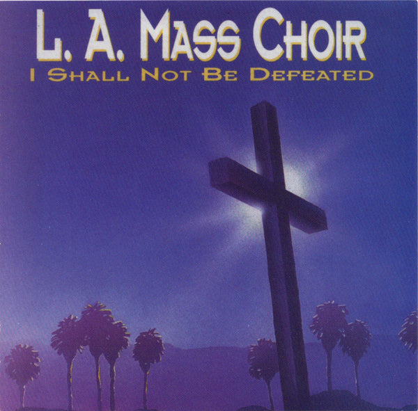 L.A. Mass Choir - I Shall Not Be Defeated [CD Album]